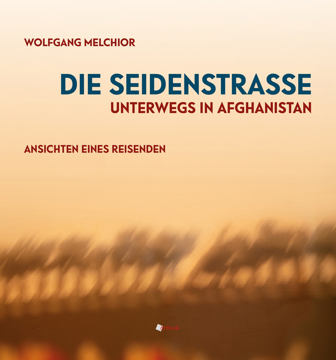 „Die Seidenstraße – unterwegs in Afghanistan“ ist im Artbook Verlag